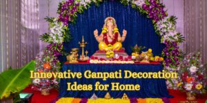 Innovative Ganpati Decoration Ideas for Home