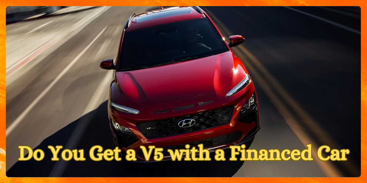 Do You Get a V5 with a Financed Car