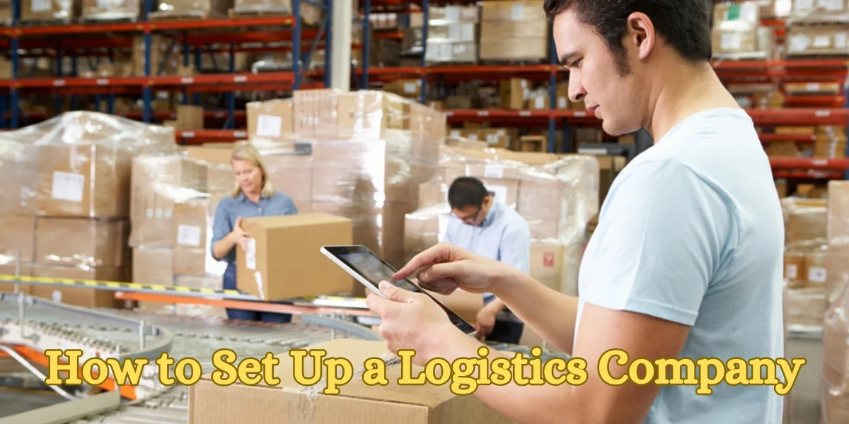 How to Set Up a Logistics Company