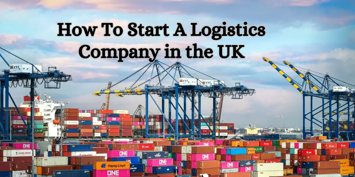 How To Start A Logistics Company in the UK