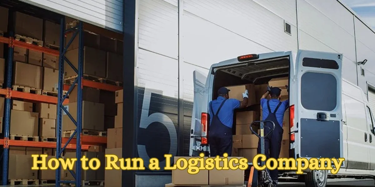How to Run a Logistics Company