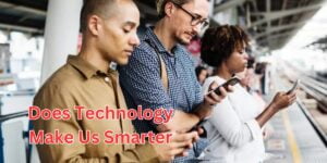 Does Technology Make Us Smarter (1)