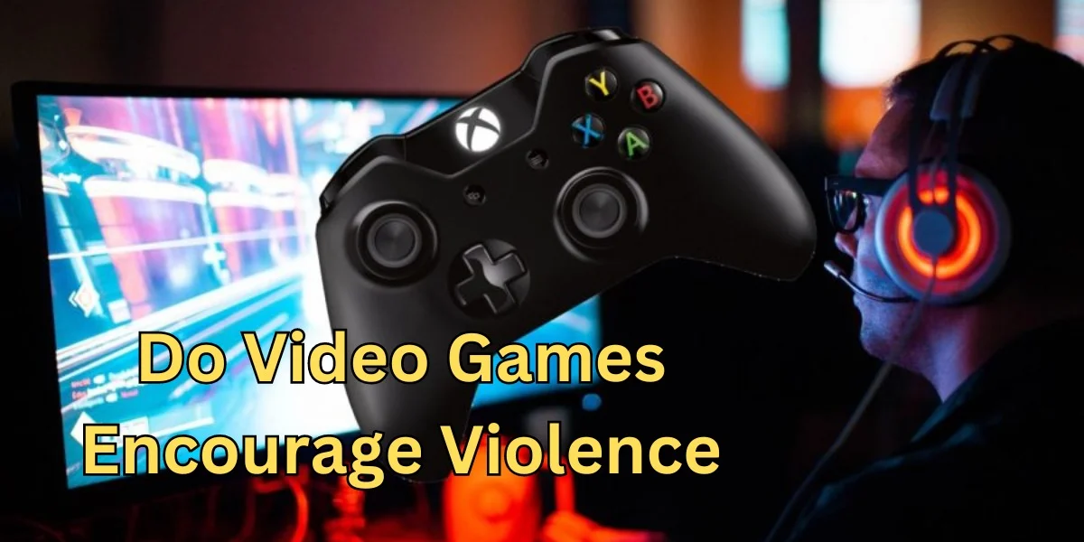 Do Video Games Encourage Violence