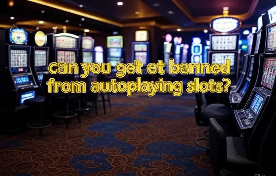 Can You Get Banned from Autoplaying Slots