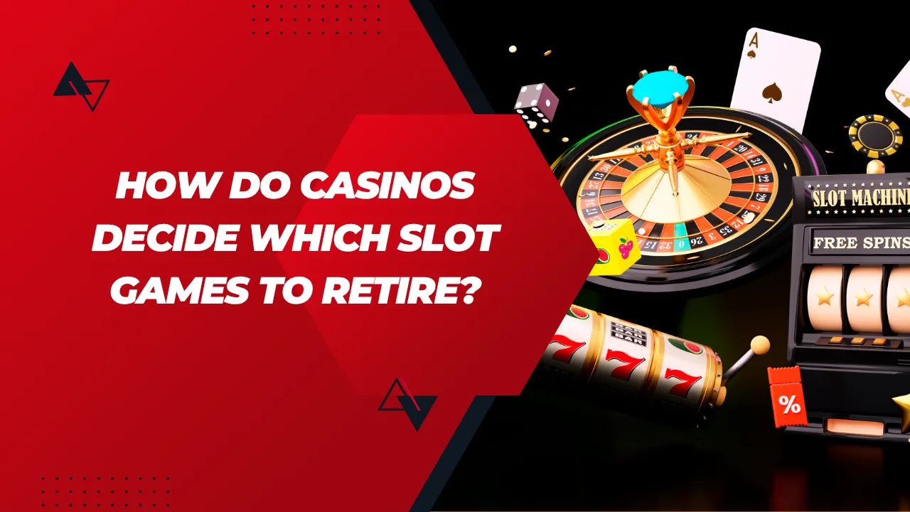 How Do Casinos Decide Which Slot Games to Retire