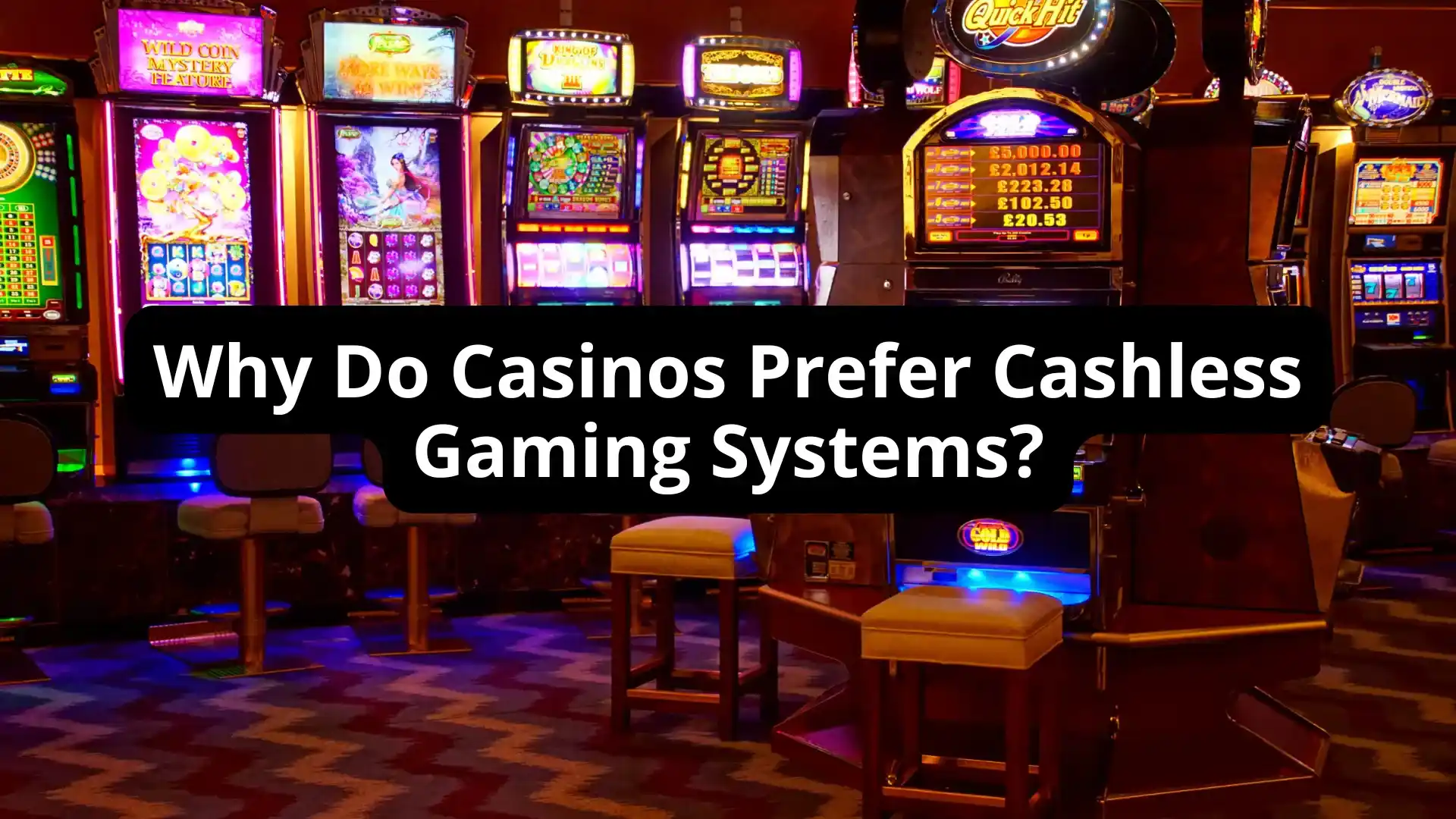 Why Do Casinos Prefer Cashless Gaming Systems?