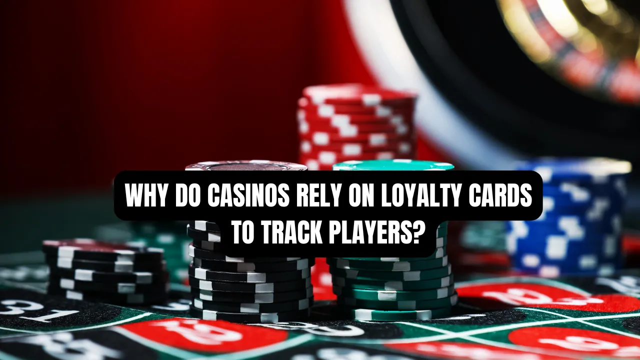 Why Do Casinos Rely on Loyalty Cards to Track Players?