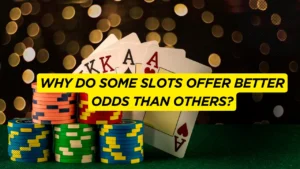 Why Do Some Slots Offer Better Odds Than Others?