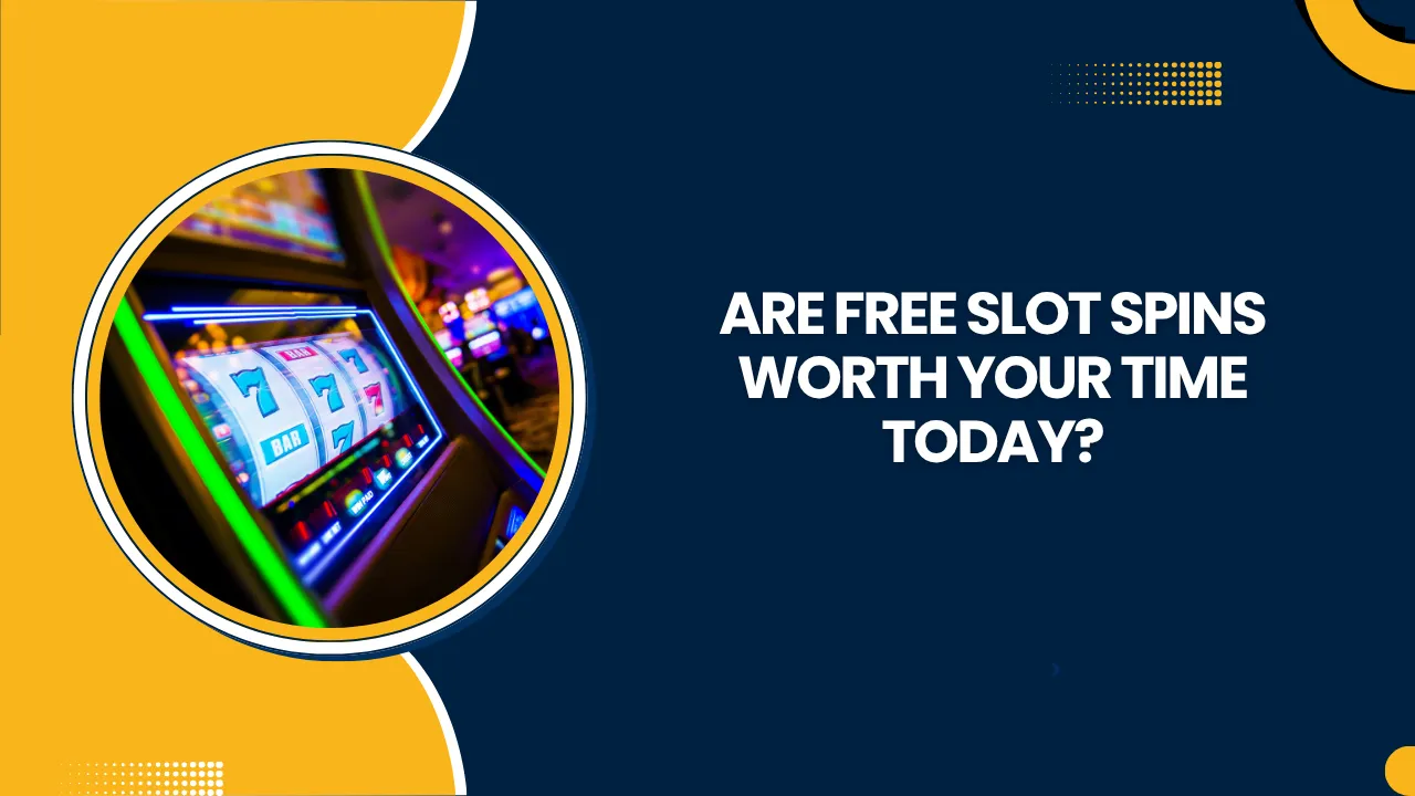 Are Free Slot Spins Worth Your Time Today?