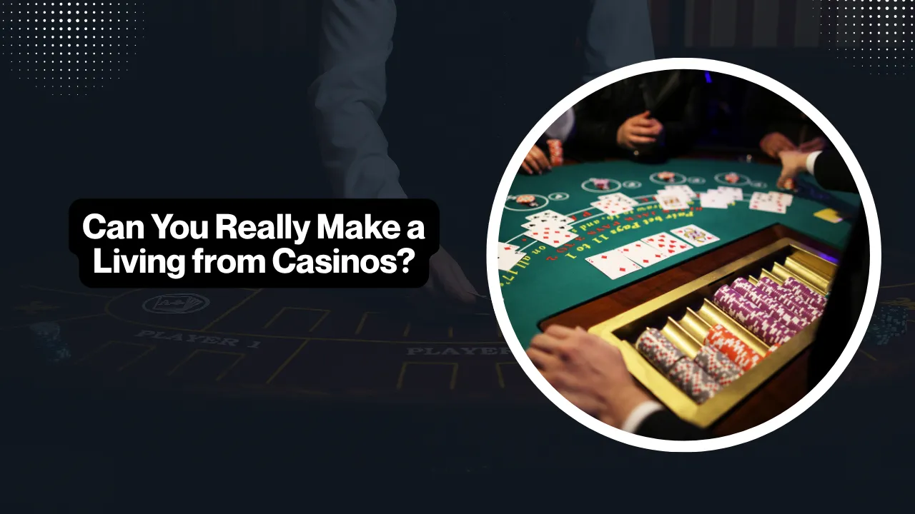 Can You Really Make a Living from Casinos?