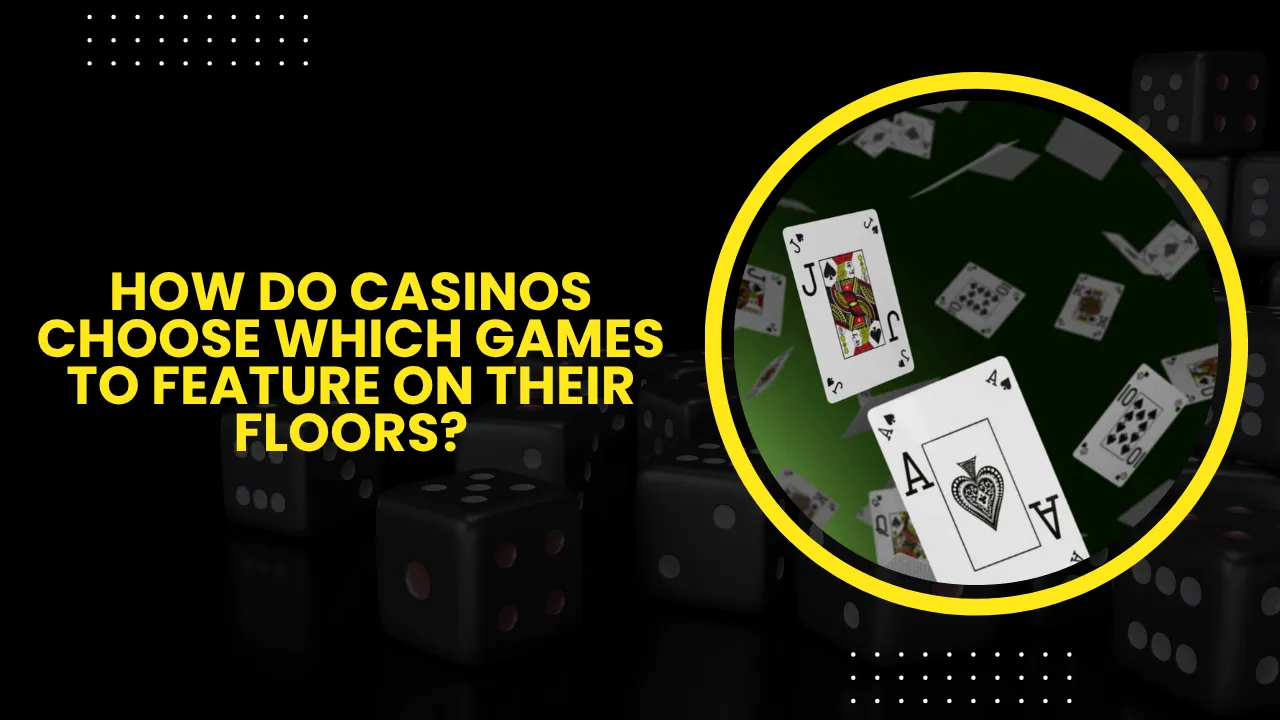 How Do Casinos Choose Which Games to Feature on Their Floors?