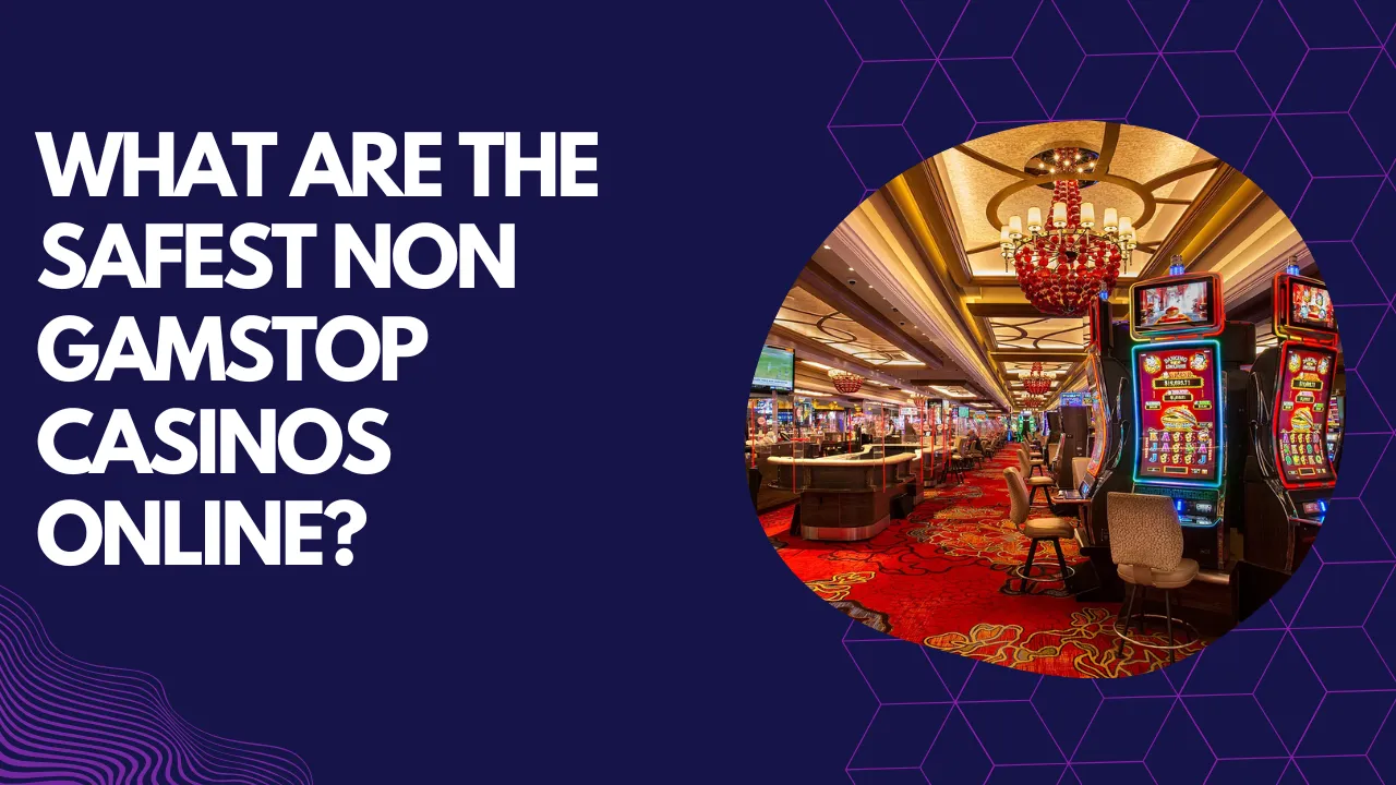 What Are the Safest Non GamStop Casinos Online