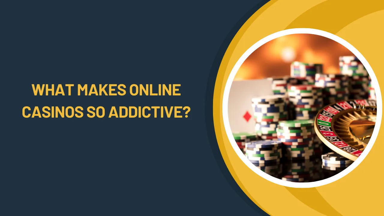 What Makes Online Casinos So Addictive?