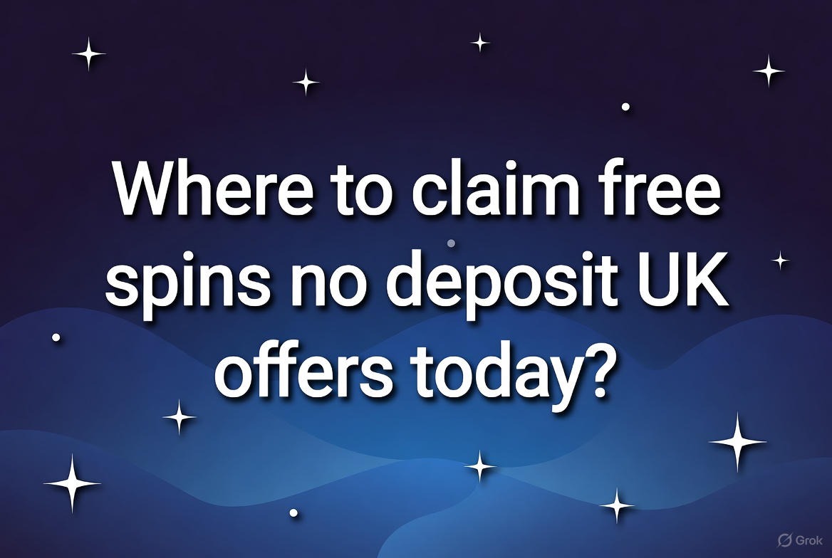 Where to Claim Free Spins No Deposit UK Offers Today
